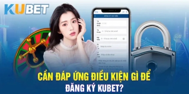 Chuẩn bị gì trước khi đăng ký tài khoản Kubet